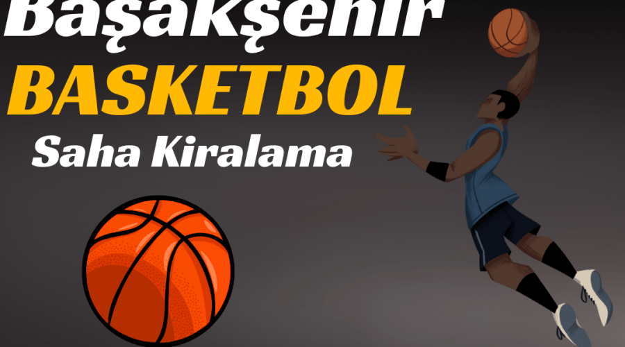 Başakşehir Basketbol Salonu Kiralama