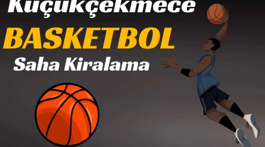 Küçükçekmece Basketbol Salonu Kiralama