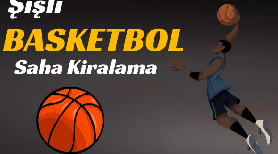 Şişli Basketbol Salonu Kiralama
